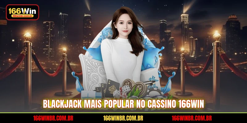  Blackjack mais popular no cassino 166WIN