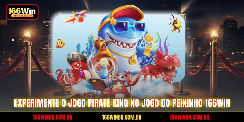  Experimente o jogo Pirate King no Jogo do peixinho 166WIN