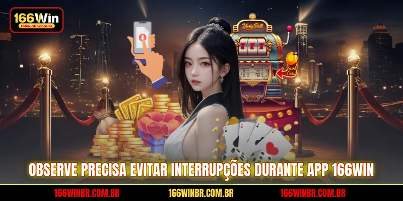 Observe precisa evitar interrupções durante app 166WIN
