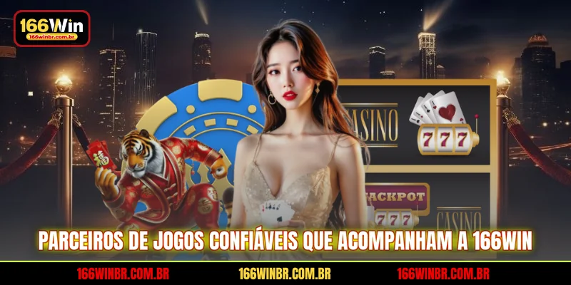 Parceiros de jogos confiáveis que acompanham a 166WIN