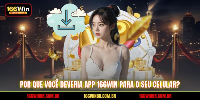 Por que você deveria app 166WIN para o seu celular?